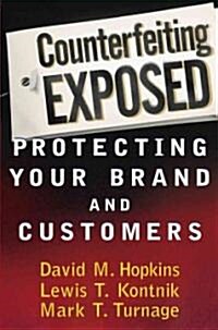 Counterfeiting Exposed: Protecting Your Brand and Customers (Hardcover)