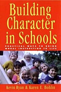 Building Character in Schools: Practical Ways to Bring Moral Instruction to Life (Paperback)