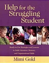 [중고] Help for the Struggling Student: Ready-To-Use Strategies and Lessons to Build Attention, Memory, & Organizational Skills (Paperback)