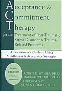 Acceptance & Commitment Therapy for the Treatment of Post-Traumatic Stress Disorder & Trauma-Related Problems (Hardcover, CD-ROM, 1st)