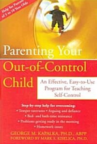 Parenting Your Out-Of-Control Child: An Effective, Easy-To-Use Program for Teaching Self-Control (Paperback)