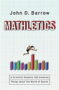 Mathletics: A Scientist Explains 100 Amazing Things about the World of Sports (Hardcover)