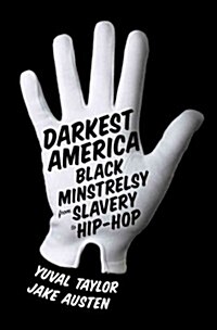 Darkest America: Black Minstrelsy from Slavery to Hip-Hop (Hardcover)