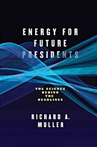 Energy for Future Presidents: The Science Behind the Headlines (Hardcover)