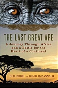 The Last Great Ape: A Journey Through Africa and a Fight for the Heart of the Continent (Hardcover)