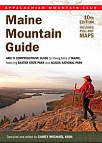 Maine Mountain Guide: AMCs Comprehensive Guide to Hiking Trails of Maine, Featuring Baxter State Park and Acadia National Park (Paperback, 10)