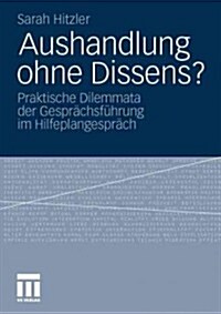 Aushandlung Ohne Dissens?: Praktische Dilemmata Der Gespr?hsf?rung Im Hilfeplangespr?h (Paperback, 2012)