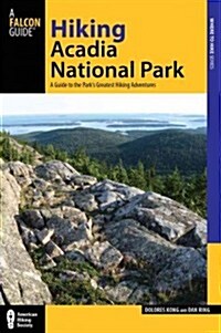 Hiking Acadia National Park: A Guide to the Parks Greatest Hiking Adventures (Paperback, 2)