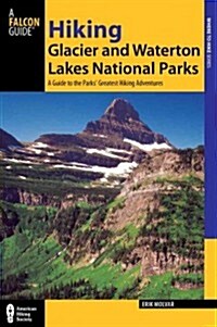 Hiking Glacier and Waterton Lakes National Parks: A Guide to the Parks Greatest Hiking Adventures (Paperback, 4)