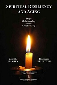 Spiritual Resiliency and Aging: Hope, Relationality, and the Creative Self (Hardcover)