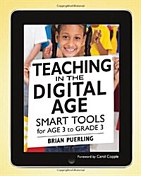 Teaching in the Digital Age: Smart Tools for Age 3 to Grade 3 (Paperback, New)