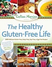 The Healthy Gluten-Free Life: 200 Delicious Gluten-Free, Dairy-Free, Soy-Free & Egg-Free Recipes (Paperback)