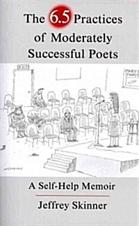 The 6.5 Practices of Moderately Successful Poets: A Self-Help Memoir (Paperback)