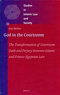 God in the Courtroom: The Transformation of Courtroom Oath and Perjury Between Islamic and Franco-Egyptian Law (Hardcover)