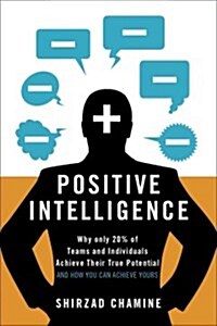 Positive Intelligence: Why Only 20% of Teams and Individuals Achieve Their True Potential and How You Can Achieve Yours (Hardcover)