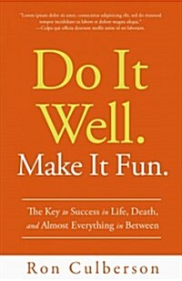 Do It Well. Make It Fun.: The Key to Success in Life, Death, and Almost Everything in Between (Hardcover)
