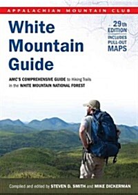 White Mountain Guide: AMCs Comprehensive Guide to Hiking Trails in the White Mountain National Forest (Hardcover, 29)