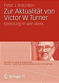 Zur Aktualit? Von Victor W. Turner: Einleitung in Sein Werk (Paperback, 2012)