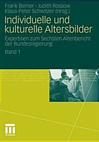 Individuelle Und Kulturelle Altersbilder: Expertisen Zum Sechsten Altenbericht Der Bundesregierung. Band 1 (Paperback, 2012)