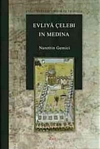 Evliyā ?lebī In Medina: The Relevant Sections of the Seyāhatnāme (Hardcover)