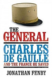 The General: Charles de Gaulle and the France He Saved (Hardcover)