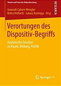 Verortungen Des Dispositiv-Begriffs: Analytische Eins?ze Zu Raum, Bildung, Politik (Paperback, 2013)