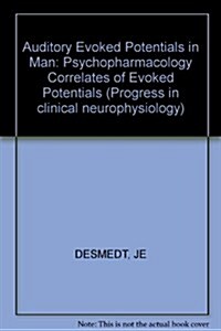 Auditory Evoked Potentials in Man. Psychopharmacology Correlates of Evoked Potentials (Hardcover)