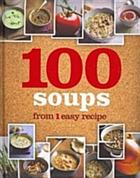 100 Soups from 1 Easy Recipe (Hardcover)