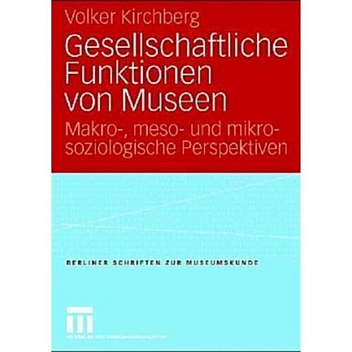 Gesellschaftliche Funktionen Von Museen: Makro-, Meso- Und Mikrosoziologische Perspektiven (Paperback, 2, 2. Aufl. 2021)