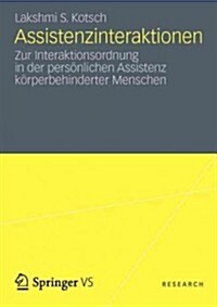 Assistenzinteraktionen: Zur Interaktionsordnung in Der Pers?lichen Assistenz K?perbehinderter Menschen (Paperback, 2012)