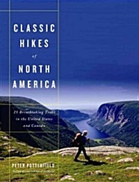 Classic Hikes of North America: 25 Breathtaking Treks in the United States and Canada (Hardcover)