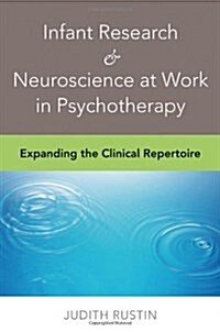 [중고] Infant Research & Neuroscience at Work in Psychotherapy: Expanding the Clinical Repertoire (Hardcover)