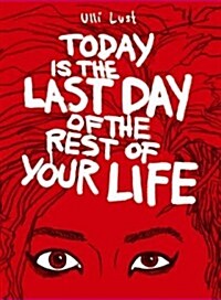 Today Is the Last Day of the Rest of Your Life (Paperback)