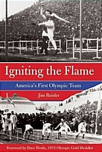 Igniting the Flame: Americas First Olympic Team (Hardcover)