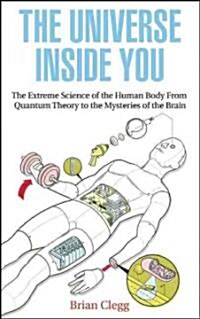 The Universe Inside You : The Extreme Science of the Human Body from Quantum Theory to the Mysteries of the Brain (Paperback)