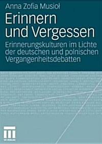 Erinnern Und Vergessen: Erinnerungskulturen Im Lichte Der Deutschen Und Polnischen Vergangenheitsdebatten (Paperback, 2012)