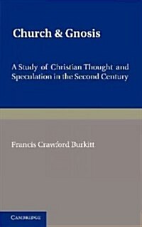 Church and Gnosis : A Study of Christian Thought and Speculation in the Second Century: The Morse Lectures for 1931 (Paperback)
