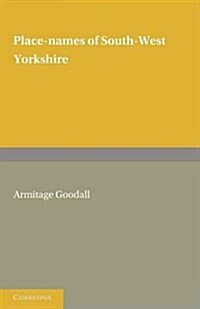 Place Names of South West Yorkshire : That is, of So Much of the West Riding as Lies South of the Aire from Keighley Onwards (Paperback)