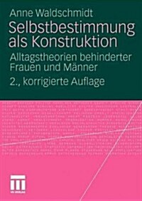 Selbstbestimmung ALS Konstruktion: Alltagstheorien Behinderter Frauen Und M?ner (Paperback, 2, 2., Korrigierte)