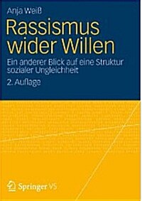 Rassismus Wider Willen: Ein Anderer Blick Auf Eine Struktur Sozialer Ungleichheit (Paperback, 2, 2. Aufl. 2013)