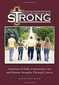 Together Strong: A Journey of Faith, Community Care and Human Struggles Through Cancer (Hardcover)