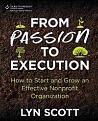 From Passion to Execution: How to Start and Grow an Effective Nonprofit Organization (Paperback)