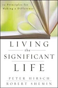 Living the Significant Life : 12 Principles for Making a Difference (Paperback)