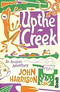 Up the Creek : An Amazon Adventure (Paperback)