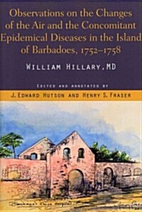 Observations on the Changes of the Air and the Concomitant Epidemical Diseases in the Island of Barbadoes (Hardcover, Revised)