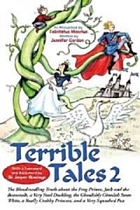 Terrible Tales 2: The Bloodcurdling Truth about the Frog Prince, Jack and the Beanstalk, a Very Fowl Duckling, the Ghoulishly Ghoulish S (Paperback)