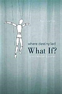 Where Destiny Led: What If?: Lifes Master Control (Paperback)