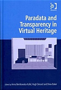 Paradata and Transparency in Virtual Heritage (Hardcover)