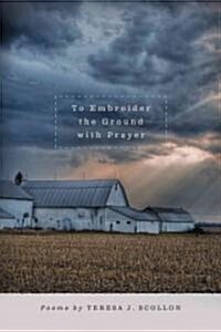 To Embroider the Ground with Prayer (Paperback, New)