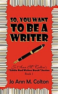 So, You Want to Be a Writer: Jo Ann M. Coltons Little Red Writer Book Series, Book 1 (Paperback)